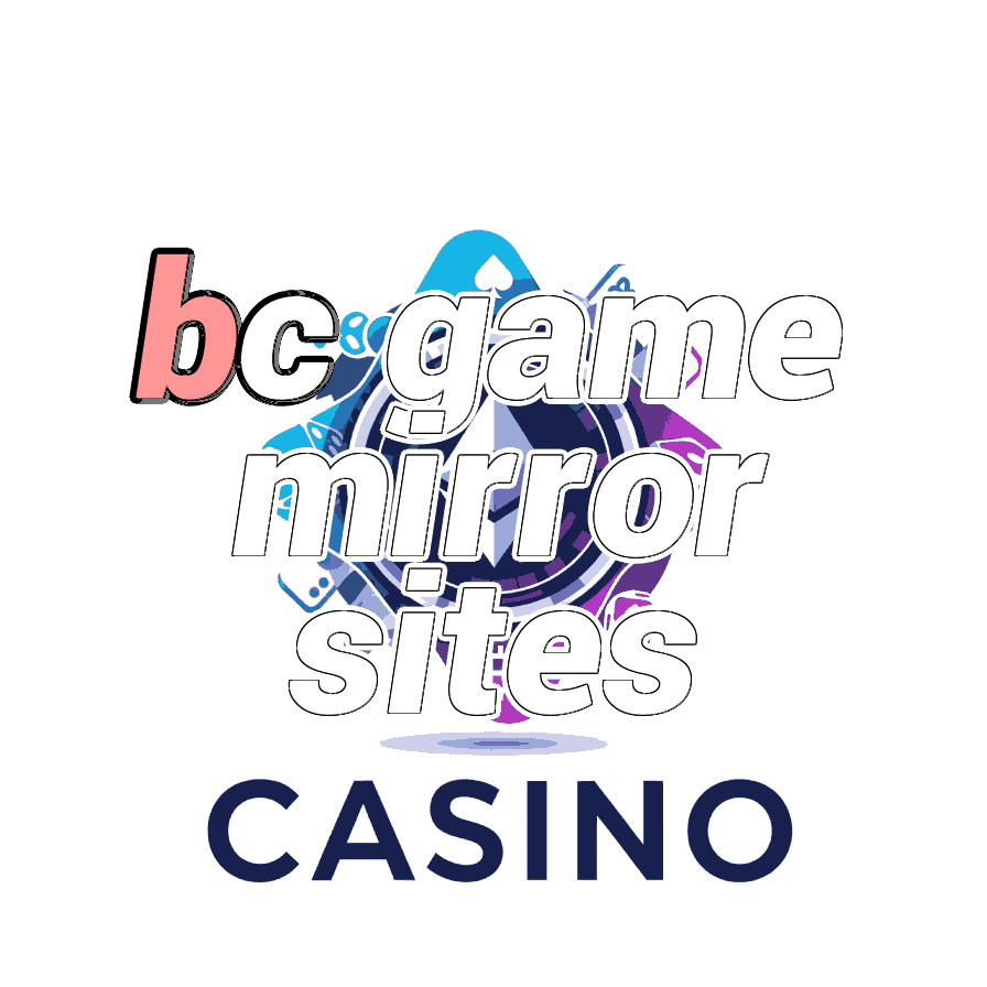 BC Game Mirror Sites - Unblocked Access